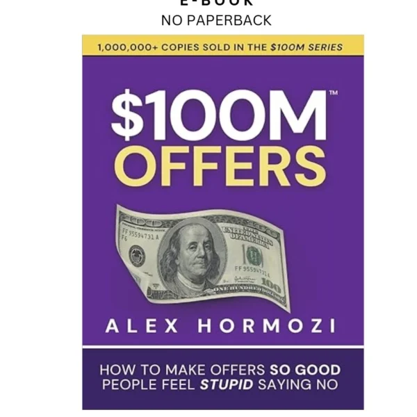 $100M Offers: How To Make Offers So Good People Feel Stupid Ebook by Alex Hormozi | Instant Download – book cover ebook