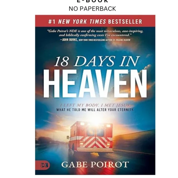 18 Days in Heaven: I Left My Body. I Met Jesus. What He Ebook by Gabe Poirot | Instant Download – book cover ebook
