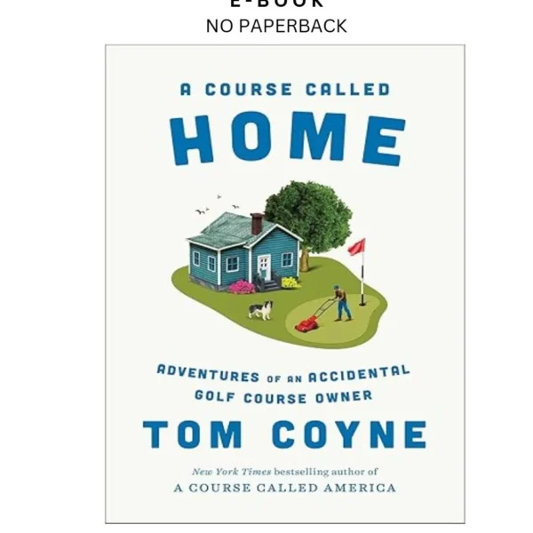 A Course Called Home: Adventures of an Accidental Golf Ebook by Tom Coyne | Instant Download – book cover ebook