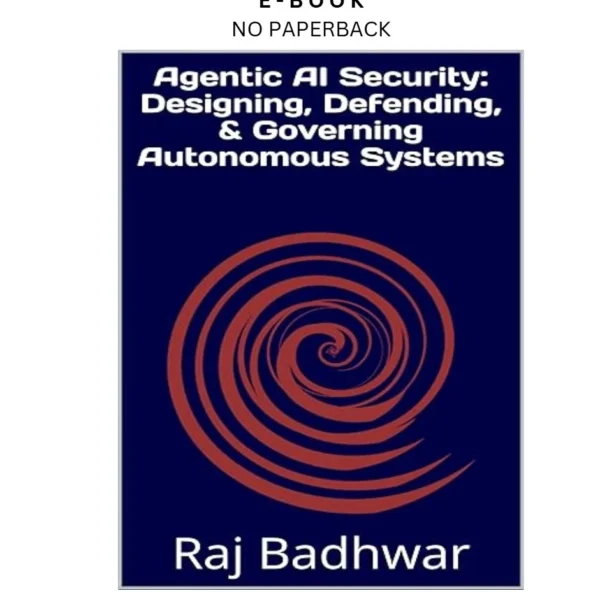 Agentic AI Security: Designing, Defending & Governing Au Ebook by Raj Badhwar | Instant Download – book cover ebook
