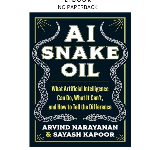 AI Snake Oil: What Artificial Intelligence Can Do, What It C Ebook by Arvind Narayanan | Instant Download – book cover ebook
