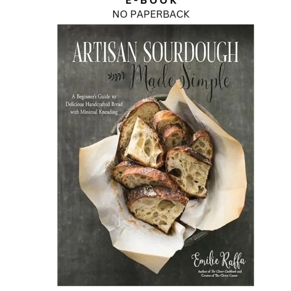 Artisan Sourdough Made Simple: A Beginner' Ebook by Emilie Raffa | Instant Download – book cover ebook