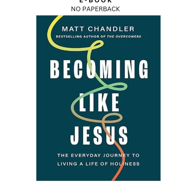 Becoming Like Jesus: The Everyday Journey to Living a Lif Ebook by Matt Chandler | Instant Download – book cover ebook