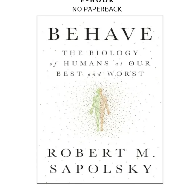Behave: The Biology of Humans at Our Best and Wors Ebook by Robert M. Sapolsky | Instant Download – book cover ebook