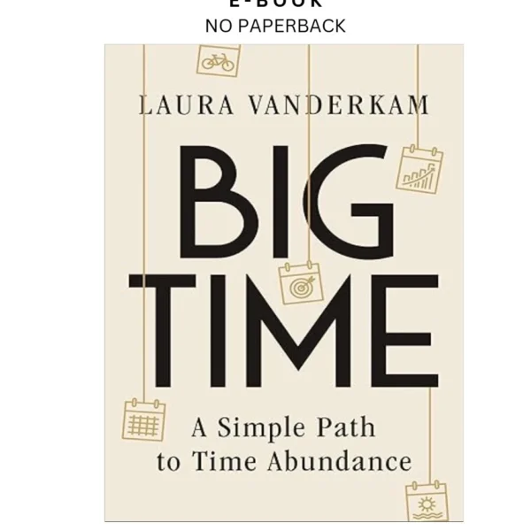Big Time: A Simple Path to Time Abundance Ebook by Laura Vanderkam | Instant Download – book cover ebook