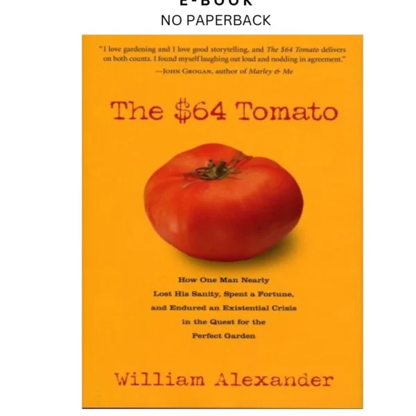 By William Alexander The $64 Tomato: How One Ma Ebook by William Alexander N/A | Instant Download – book cover ebook