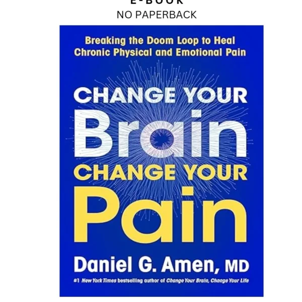 Change Your Brain, Change Your Pain: Breaking the Doom Loo Ebook by Dr. Daniel G. Amen M | Instant Download – book cover ebook