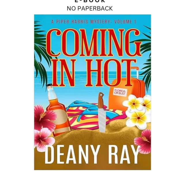 Coming in Hot (A Piper Harris Mystery, Volume 1) Ebook by Deany Ray | Instant Download – book cover ebook