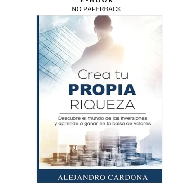 Crea tu Propia Riqueza: Descubre el mundo de las i Ebook by Alejandro Cardona | Instant Download – book cover ebook