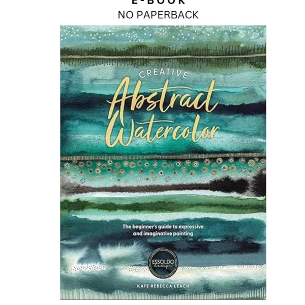 Creative Abstract Watercolor: The beginner's guide to Ebook by Kate Rebecca Leach | Instant Download – book cover ebook