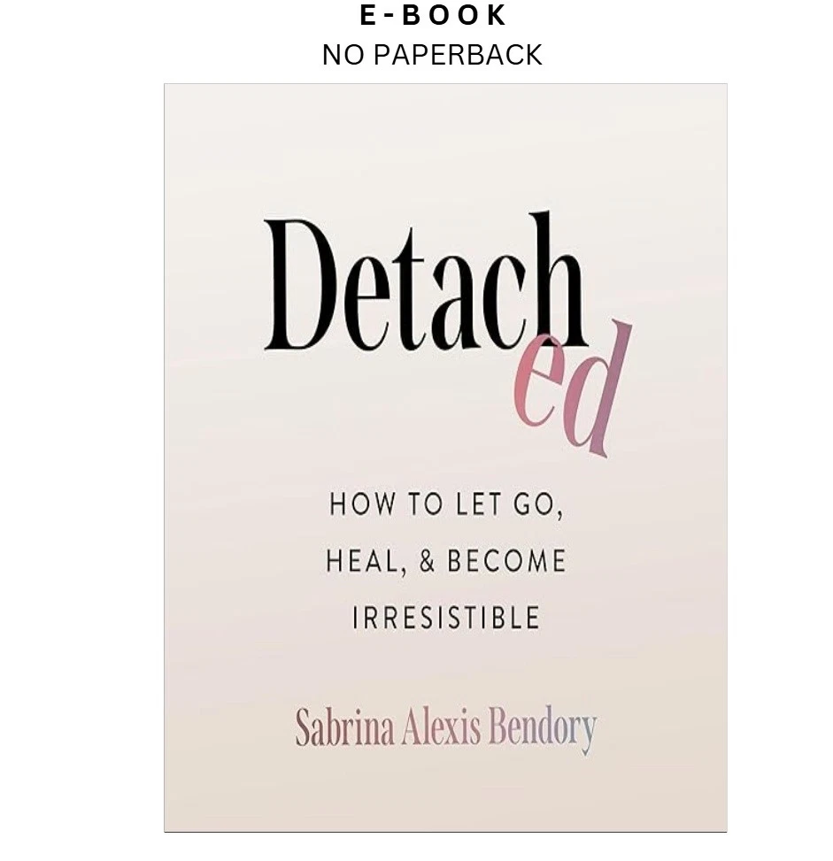 s-l1600-110.webp Detached: How to Let Go, Heal, and Become Irresistible Ebook by Sabrina Alexis Bendory | Instant Download – book cover ebook