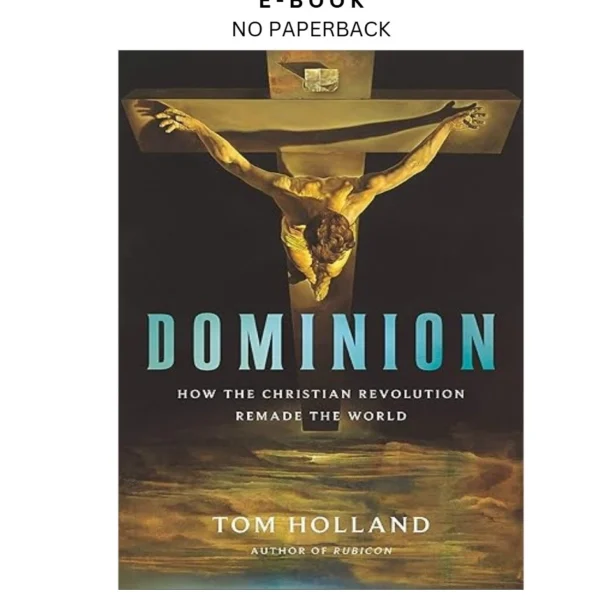 Dominion: How the Christian Revolution Remade the World Ebook by Tom Holland | Instant Download – book cover ebook