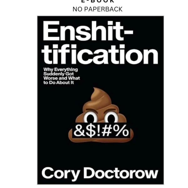 Enshittification: Why Everything Suddenly Got Wo Ebook by Cory Doctorow | Instant Download – book cover ebook