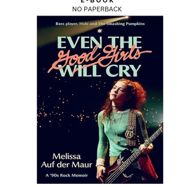 Even the Good Girls Will Cry: A '90s Rock Memoi Ebook by Melissa Auf der Maur | Instant Download – book cover ebook