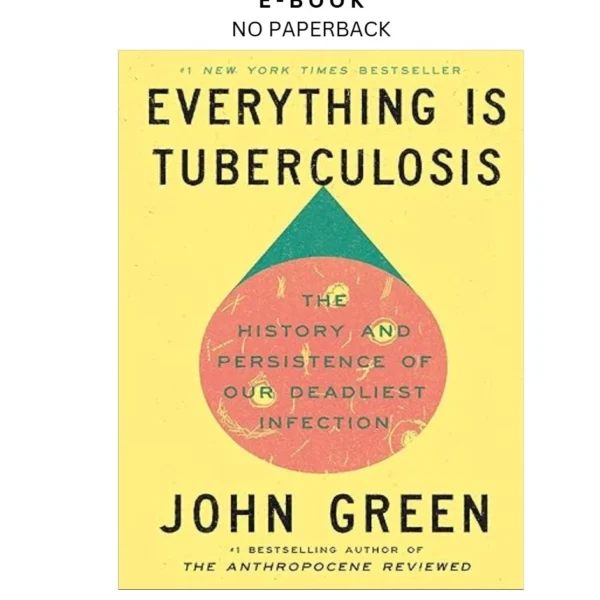 Everything Is Tuberculosis: The History and Pe Ebook by John Green | Instant Download – book cover ebook