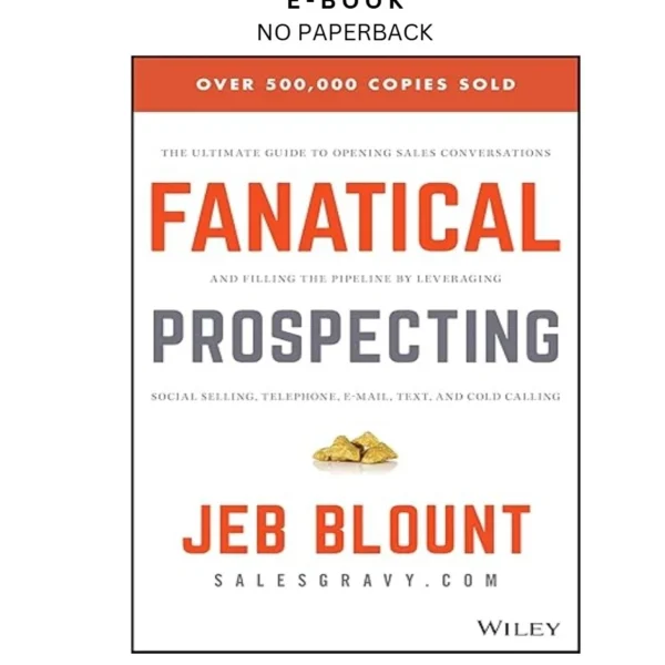 Fanatical Prospecting: The Ultimate Guide to Opening Sales Ebook by Jeb Blount | Instant Download – book cover ebook