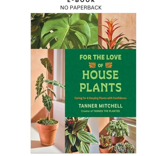 For the Love of Houseplants: Caring for & Keeping P Ebook by Tanner Mitchell | Instant Download – book cover ebook