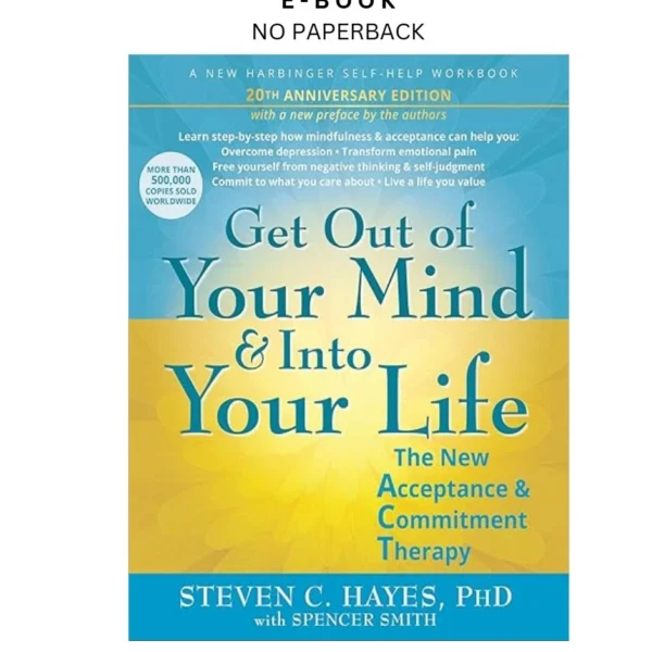 Get Out of Your Mind and Into Your Life: The New Acceptan Ebook by Steven C. Hayes | Instant Download – book cover ebook
