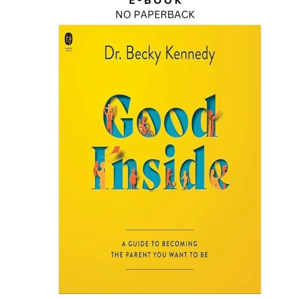 Good Inside: A Guide to Becoming the Parent You Wan Ebook by Becky Kennedy (Author Narra | Instant Download – book cover ebook