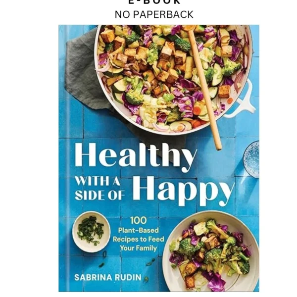 Healthy with a Side of Happy: 100 Plant by Based Ebook – Sabrina Rudin | Instant Download – book cover ebook