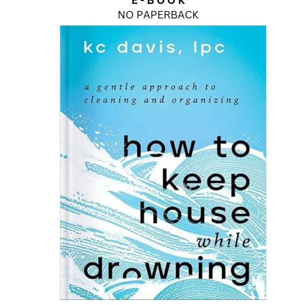 How to Keep House While Drowning: A Gentle Appro Ebook by KC Davis LPC | Instant Download – book cover ebook