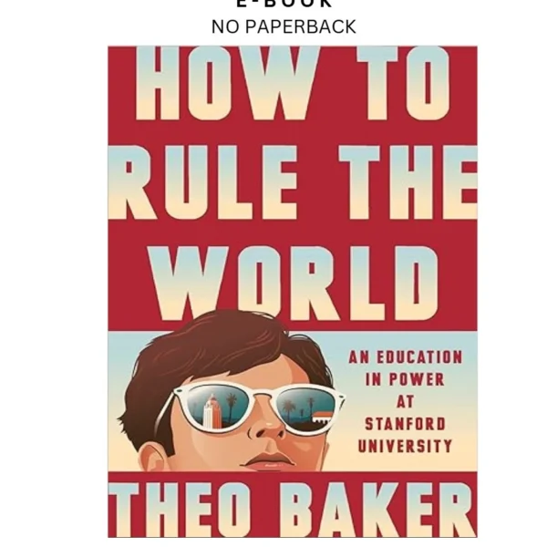 How to Rule the World: An Education in Power Ebook by Theo Baker | Instant Download – book cover ebook