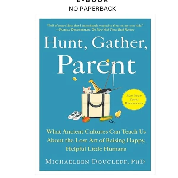 Hunt, Gather, Parent: What Ancient Cultures Can Teach Ebook by Michaeleen Doucleff | Instant Download – book cover ebook
