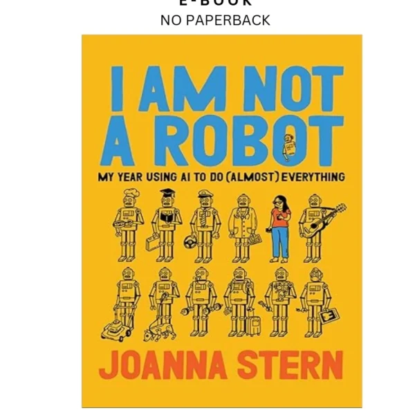 I Am Not a Robot: My Year Using AI to Do (Almost) Ebook by Joanna Stern | Instant Download – book cover ebook