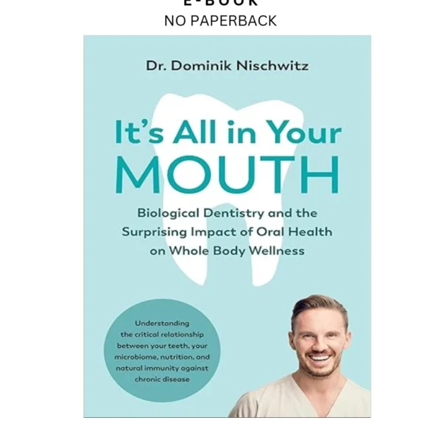 It's All in Your Mouth: Biological Dentistry and the Ebook by Dominik Nischwitz | Instant Download – book cover ebook