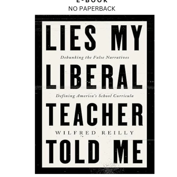 Lies My Liberal Teacher Told Me: Debunking the False Narr Ebook by Wilfred Reilly | Instant Download – book cover ebook