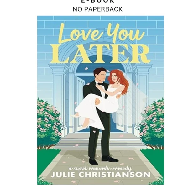 Love You Later: A Sweet Romantic Comedy ( Ebook by Julie Christianson | Instant Download – book cover ebook