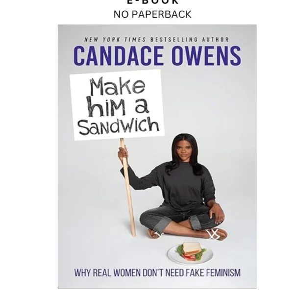 Make Him A Sandwich: Why Real Women Don't Nee Ebook by Candace Owens | Instant Download – book cover ebook
