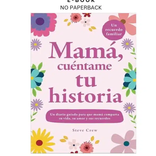 Mamá, cuéntame tu historia: Un diario guiado para que mamá Ebook by Steve Crew | Instant Download – book cover ebook