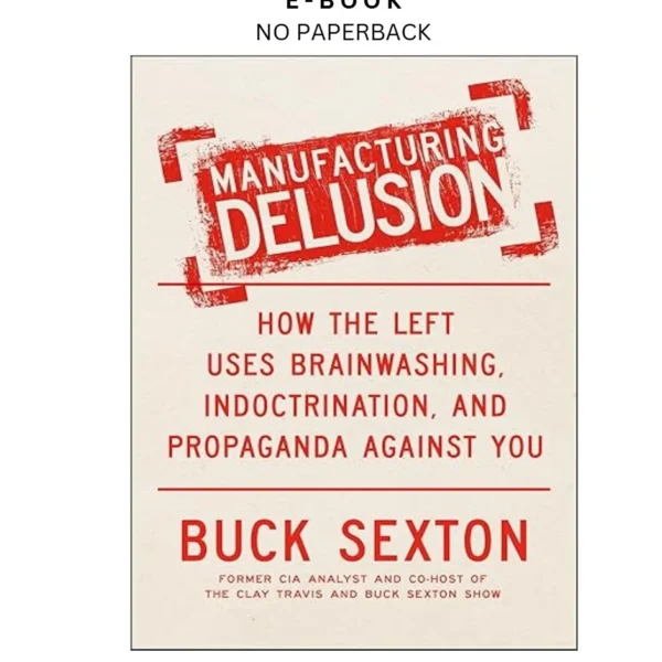 Manufacturing Delusion: How the Left Uses Brainwashi Ebook by Buck Sexton | Instant Download – book cover ebook