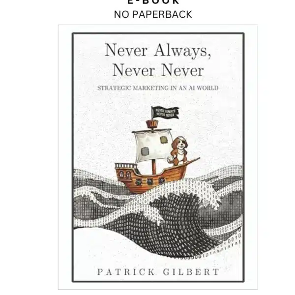 Never Always, Never Never: Strategic Marketing in an AI W Ebook by Patrick Gilbert | Instant Download – book cover ebook