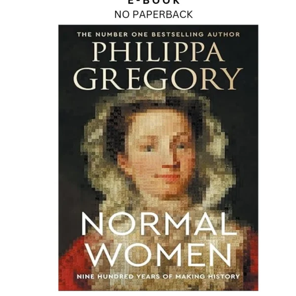 Normal Women: Nine Hundred Years of Making H Ebook by Philippa Gregory | Instant Download – book cover ebook