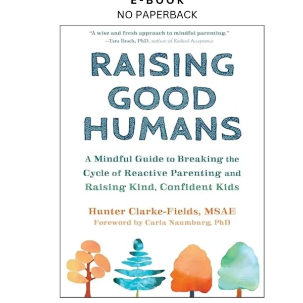 Raising Good Humans: A Mindful Guide to Breaking Ebook by Hunter Clarke-Fields MSAE | Instant Download – book cover ebook