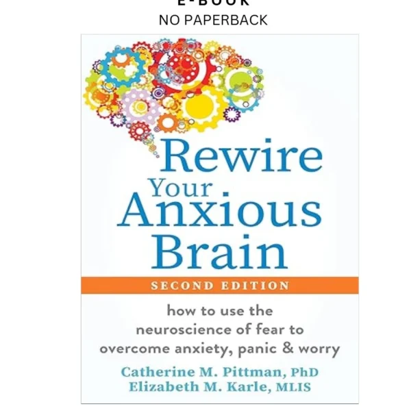 Rewire Your Anxious Brain: How to Use the Neur Ebook by Catherine M. Pittman PhD | Instant Download – book cover ebook