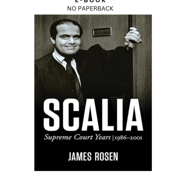Scalia: Supreme Court Years, 1986 to 2001 Ebook by James Rosen | Instant Download – book cover ebook