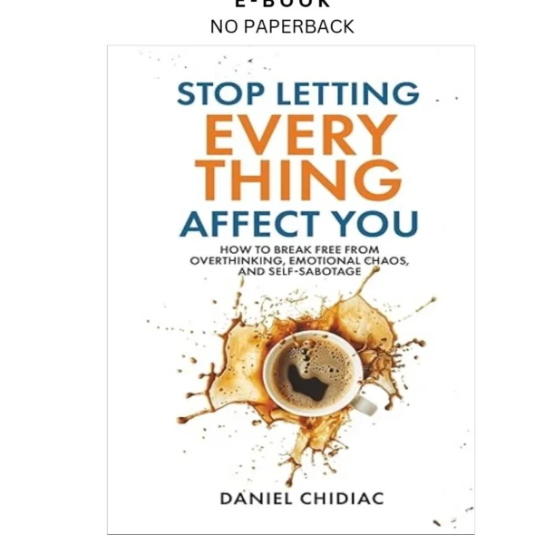 Stop Letting Everything Affect You: How t Ebook by Daniel Chidiac | Instant Download – book cover ebook
