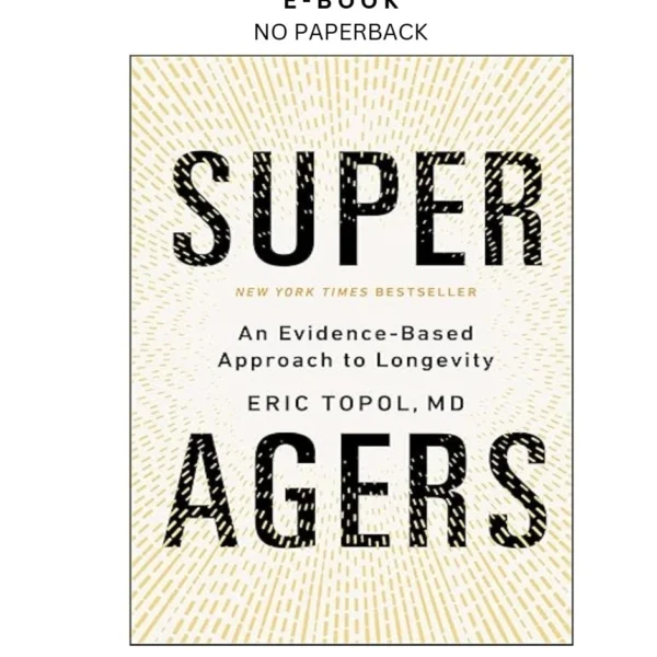 Super Agers: An Evidence by Based Approach to Longevity Ebook – Eric Topol | Instant Download – book cover ebook