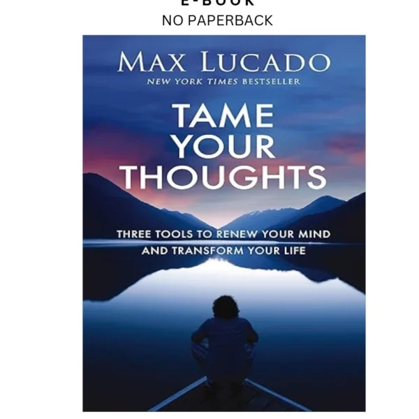 Tame Your Thoughts: Three Tools to Renew Your Mind and Tran Ebook by Max Lucado | Instant Download – book cover ebook