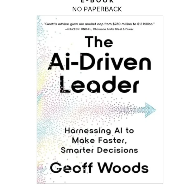 The AI by Driven Leader: Harnessing AI to Make Faster Ebook – Geoff Woods | Instant Download – book cover ebook
