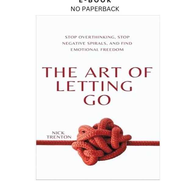 The Art of Letting Go: Stop Overthinking, Stop Negativ Ebook by Nick Trenton | Instant Download – book cover ebook