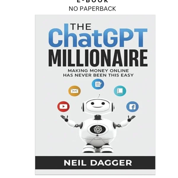 The ChatGPT Millionaire: Making Money Online has never been Ebook by Neil Dagger | Instant Download – book cover ebook