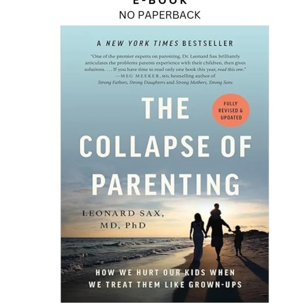 The Collapse of Parenting: How We Hurt Our Kids When We Ebook by Leonard Sax | Instant Download – book cover ebook