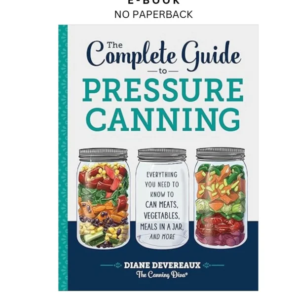 The Complete Guide to Pressure Canning: Everything You Need Ebook by Diane Devereaux - | Instant Download – book cover ebook