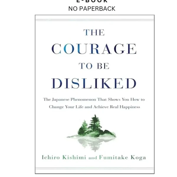 The Courage to Be Disliked: The Japanese P Ebook by Ichiro Kishimi | Instant Download – book cover ebook