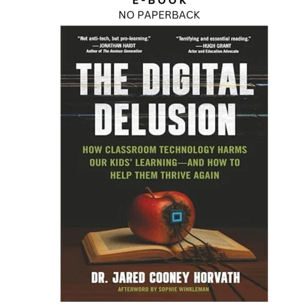 The Digital Delusion: How Classroom Technology Harms O Ebook by Jared Cooney Horvath | Instant Download – book cover ebook