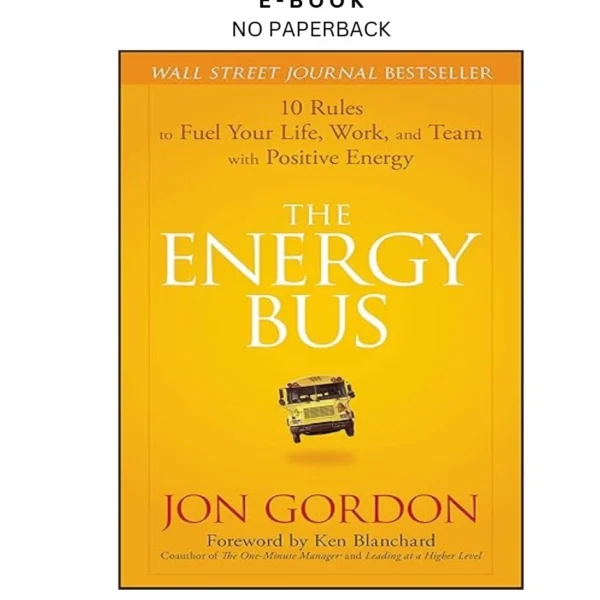 The Energy Bus: 10 Rules to Fuel Your Life, Ebook by Jon Gordon | Instant Download – book cover ebook
